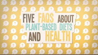 5 FAQ’s About Plant-Based Diets and Health