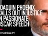 Joaquin Phoenix Calls Out Injustice in Passionate Oscar Speech