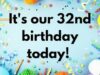It's our 32nd Birthday today!