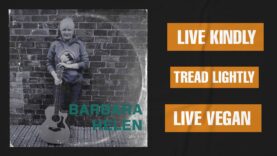 Live Kindly, Tread Lightly, Live Vegan – Barbara Helen