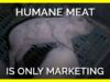 Humane Meat Is Only Marketing