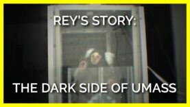 Rey’s Story: The Dark Side of UMass